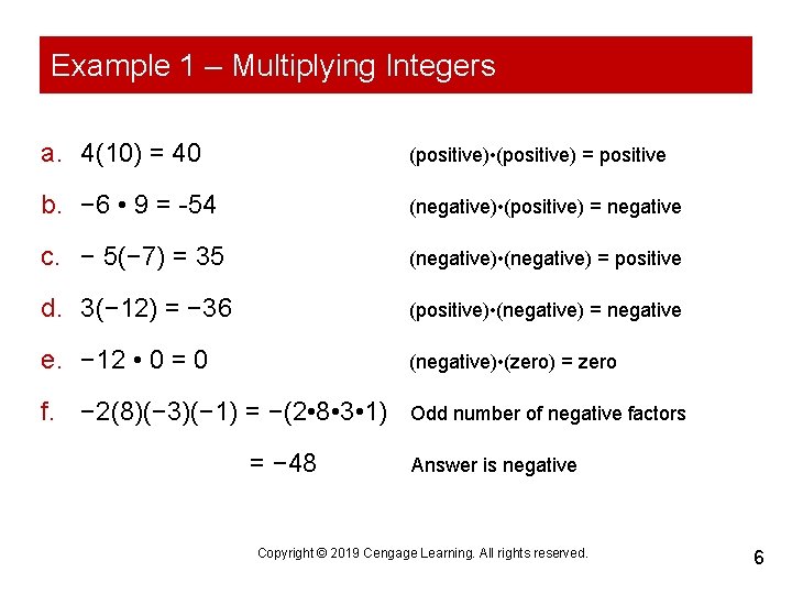 Example 1 – Multiplying Integers a. 4(10) = 40 (positive) • (positive) = positive