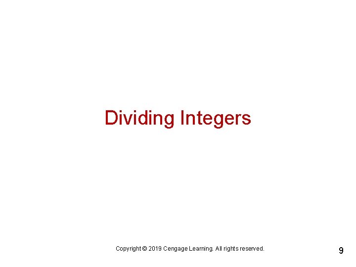 Dividing Integers Copyright © 2019 Cengage Learning. All rights reserved. 9 