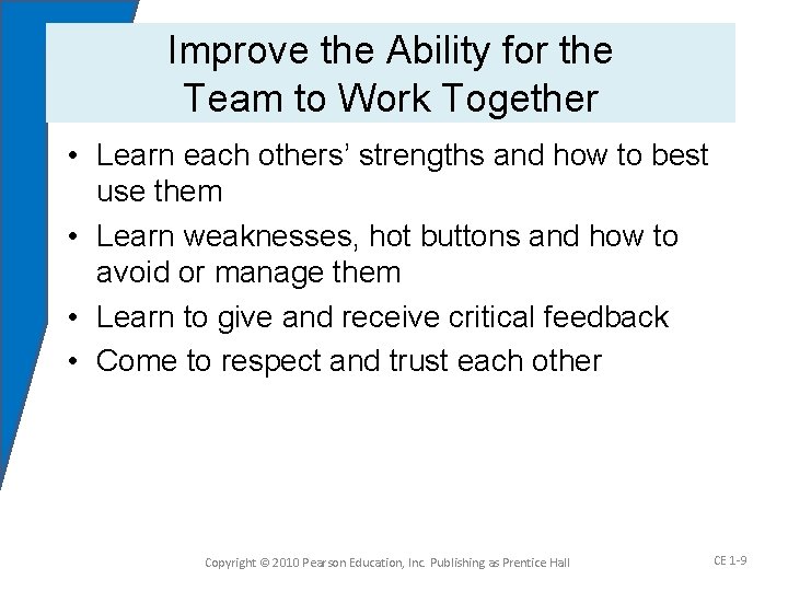 Improve the Ability for the Team to Work Together • Learn each others’ strengths