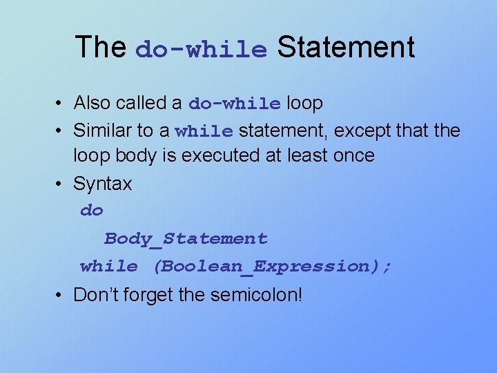 The do-while Statement • Also called a do-while loop • Similar to a while
