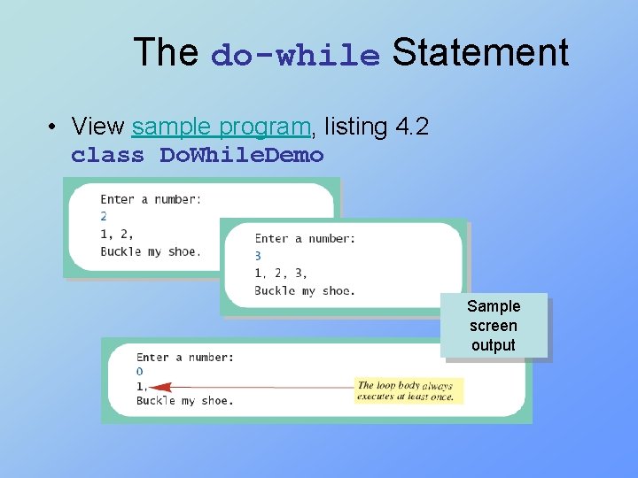 The do-while Statement • View sample program, listing 4. 2 class Do. While. Demo