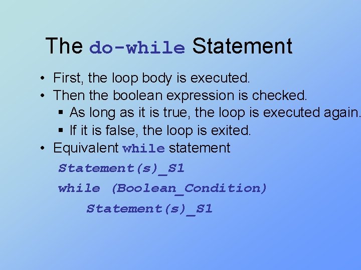 The do-while Statement • First, the loop body is executed. • Then the boolean