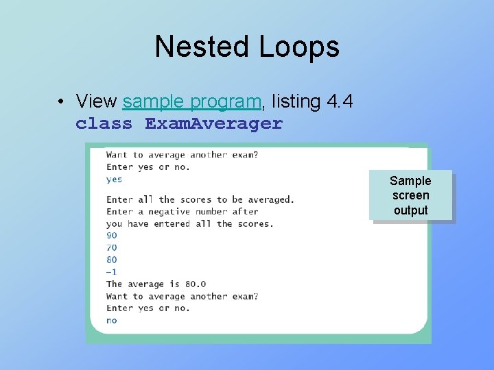 Nested Loops • View sample program, listing 4. 4 class Exam. Averager Sample screen