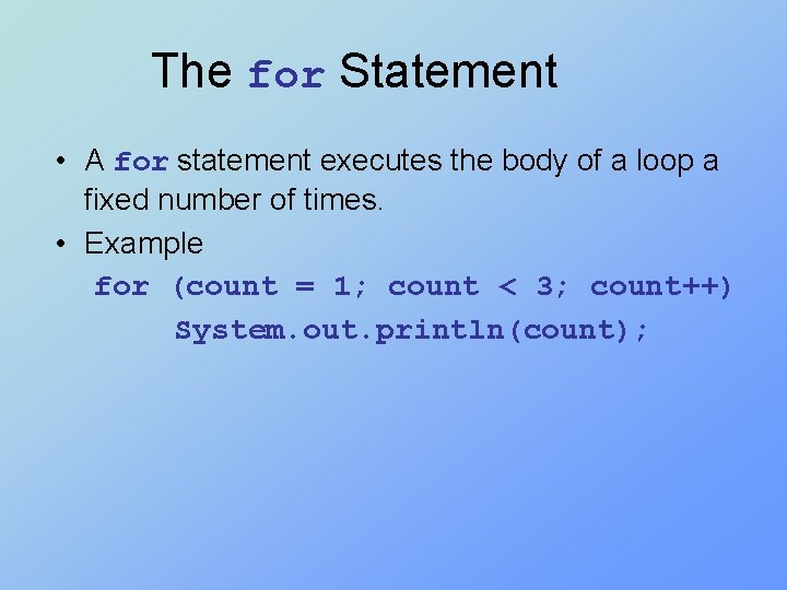 The for Statement • A for statement executes the body of a loop a