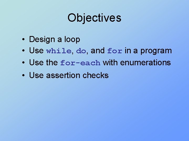 Objectives • Design a loop • Use while, do, and for in a program