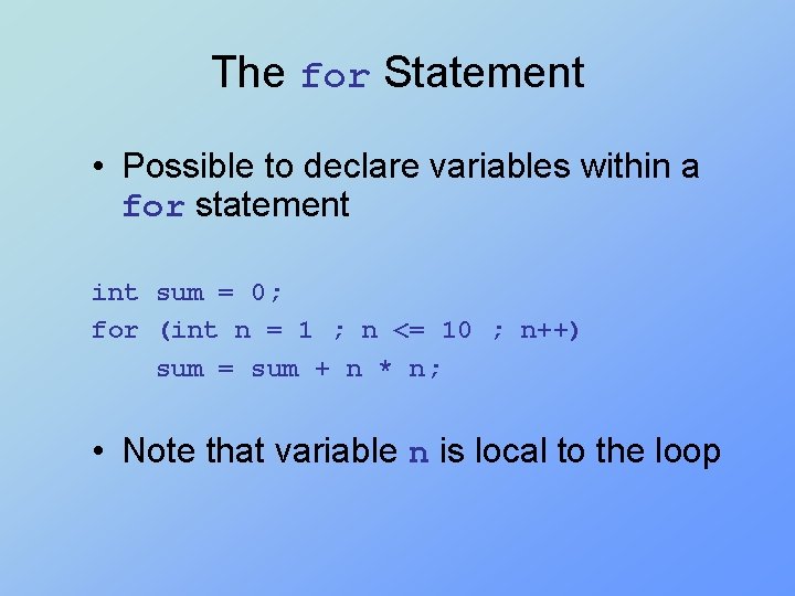 The for Statement • Possible to declare variables within a for statement int sum