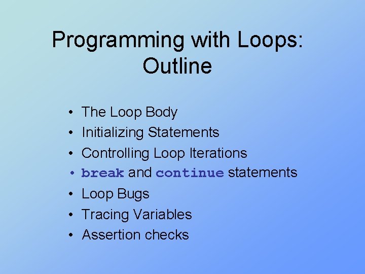 Programming with Loops: Outline • • The Loop Body Initializing Statements Controlling Loop Iterations