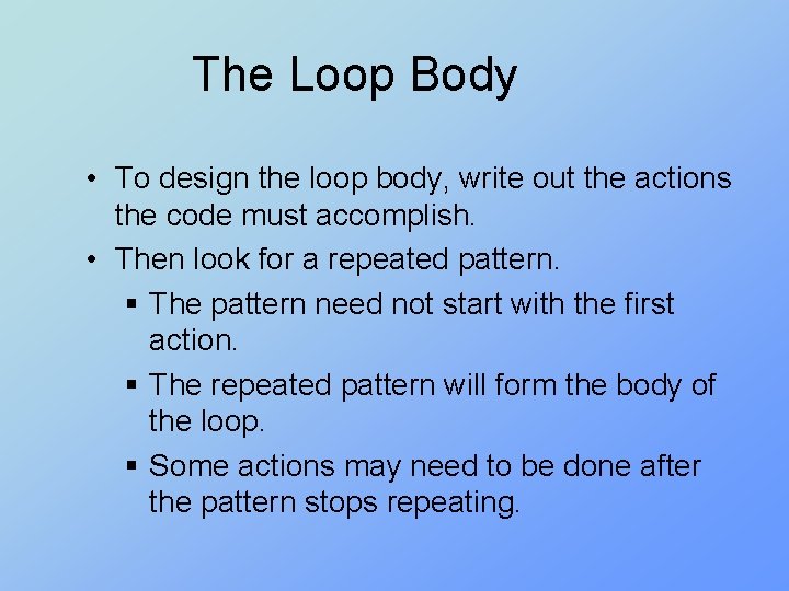 The Loop Body • To design the loop body, write out the actions the