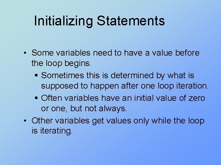 Initializing Statements • Some variables need to have a value before the loop begins.