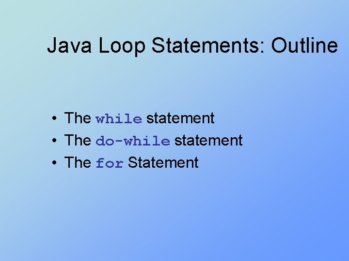 Java Loop Statements: Outline • The while statement • The do-while statement • The