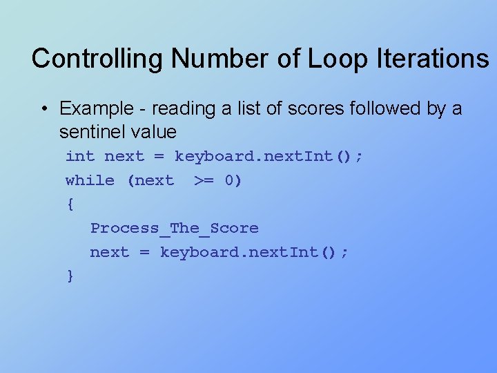 Controlling Number of Loop Iterations • Example - reading a list of scores followed