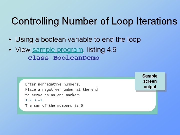 Controlling Number of Loop Iterations • Using a boolean variable to end the loop