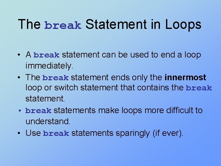 The break Statement in Loops • A break statement can be used to end