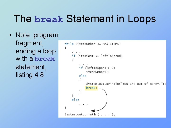 The break Statement in Loops • Note program fragment, ending a loop with a