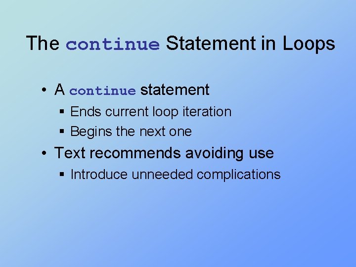 The continue Statement in Loops • A continue statement § Ends current loop iteration