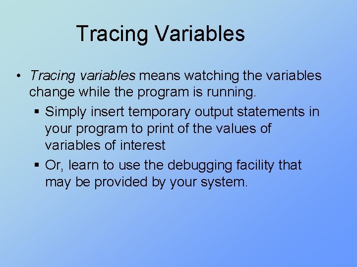 Tracing Variables • Tracing variables means watching the variables change while the program is