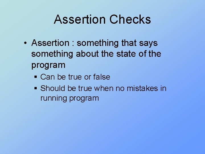 Assertion Checks • Assertion : something that says something about the state of the