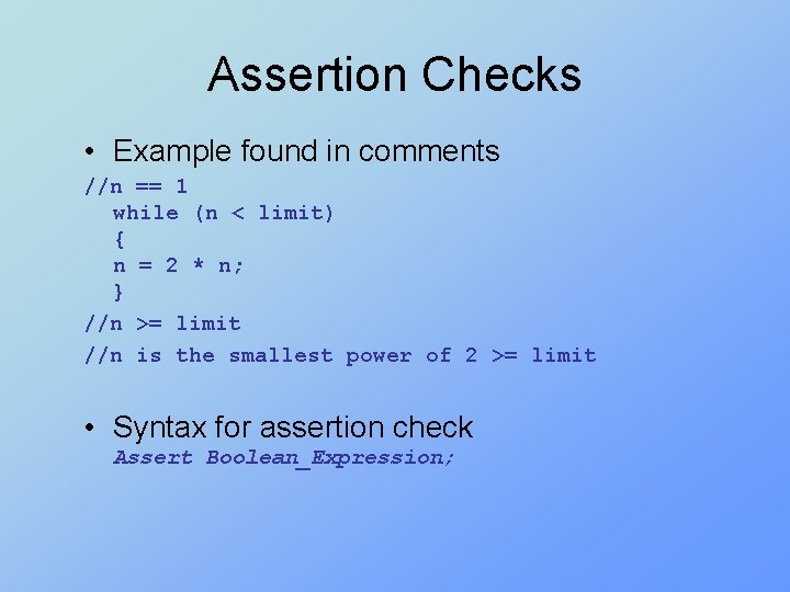 Assertion Checks • Example found in comments //n == 1 while (n < limit)