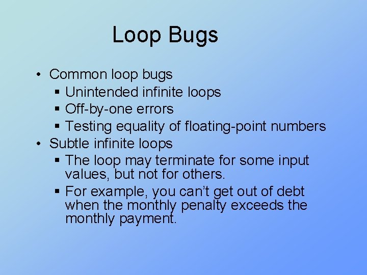 Loop Bugs • Common loop bugs § Unintended infinite loops § Off-by-one errors §