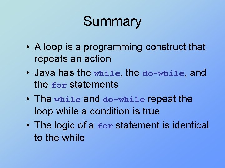 Summary • A loop is a programming construct that repeats an action • Java