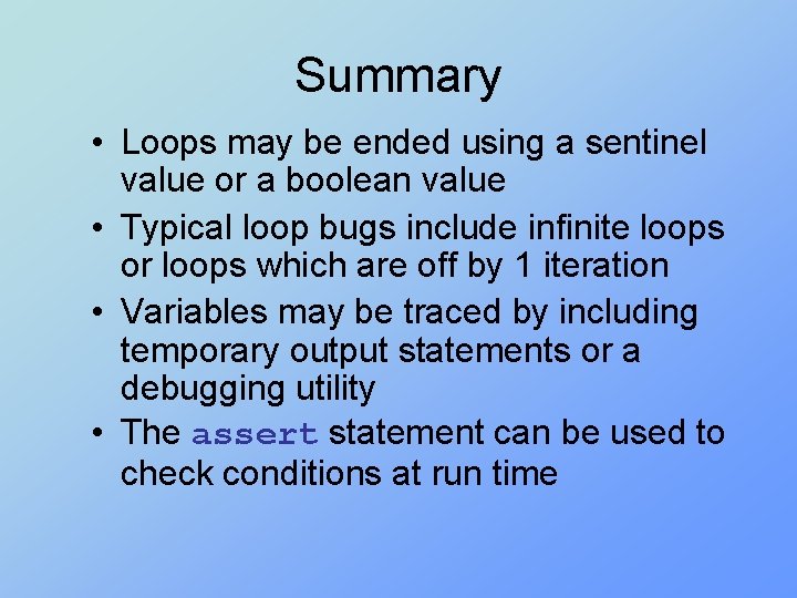 Summary • Loops may be ended using a sentinel value or a boolean value