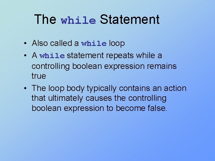 The while Statement • Also called a while loop • A while statement repeats