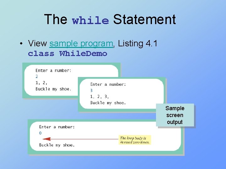 The while Statement • View sample program, Listing 4. 1 class While. Demo Sample