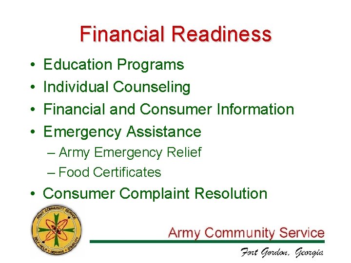 Financial Readiness • • Education Programs Individual Counseling Financial and Consumer Information Emergency Assistance