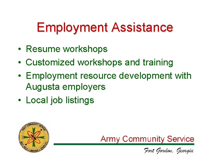 Employment Assistance • Resume workshops • Customized workshops and training • Employment resource development