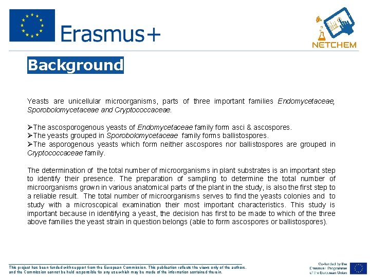 Background Yeasts are unicellular microorganisms, parts of three important families Endomycetaceae, Sporobolomycetaceae and Cryptococcaceae.