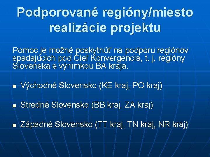 Podporované regióny/miesto realizácie projektu Pomoc je možné poskytnúť na podporu regiónov spadajúcich pod Cieľ