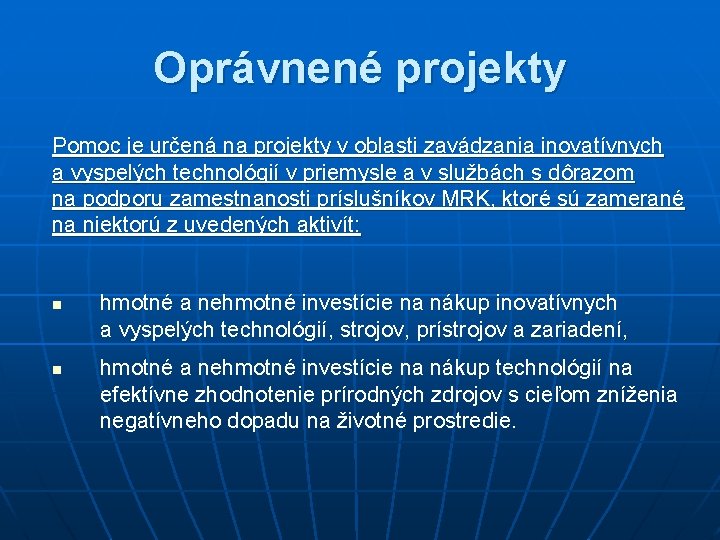 Oprávnené projekty Pomoc je určená na projekty v oblasti zavádzania inovatívnych a vyspelých technológií