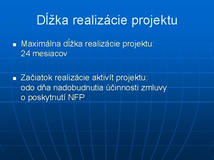 Dĺžka realizácie projektu n n Maximálna dĺžka realizácie projektu: 24 mesiacov Začiatok realizácie aktivít