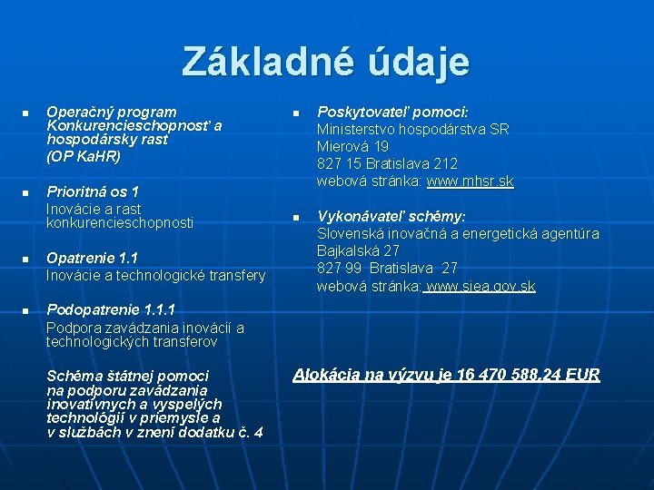 Základné údaje n n Operačný program Konkurencieschopnosť a hospodársky rast (OP Ka. HR) Prioritná