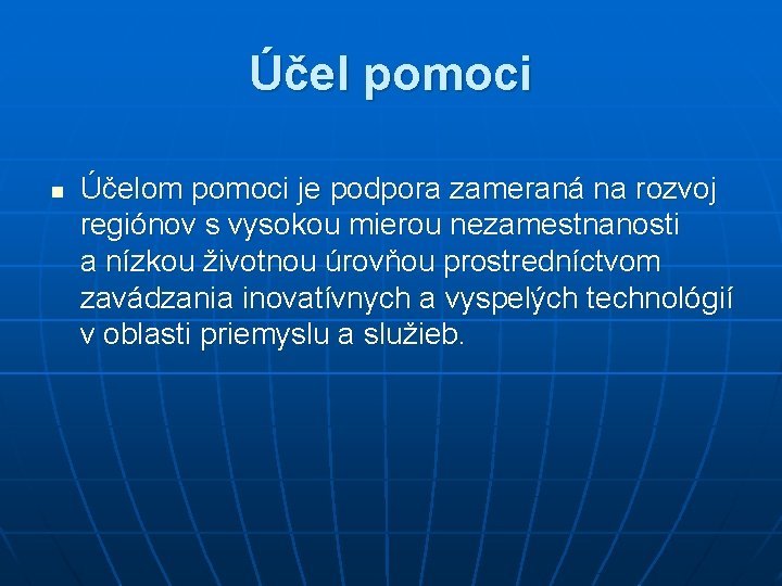 Účel pomoci n Účelom pomoci je podpora zameraná na rozvoj regiónov s vysokou mierou