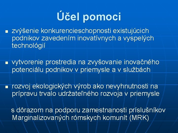 Účel pomoci n n n zvýšenie konkurencieschopnosti existujúcich podnikov zavedením inovatívnych a vyspelých technológií