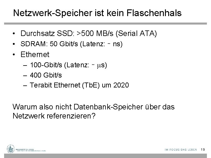 Netzwerk-Speicher ist kein Flaschenhals • Durchsatz SSD: >500 MB/s (Serial ATA) • SDRAM: 50