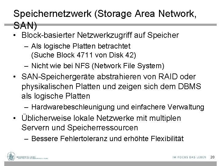 Speichernetzwerk (Storage Area Network, SAN) • Block-basierter Netzwerkzugriff auf Speicher – Als logische Platten