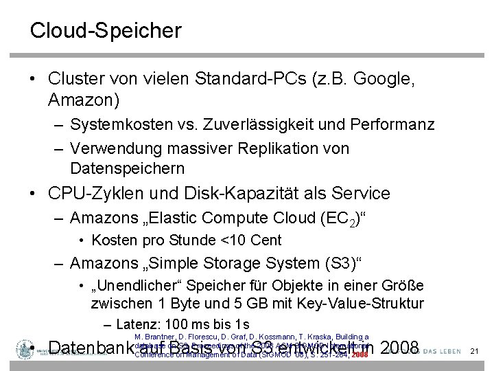 Cloud-Speicher • Cluster von vielen Standard-PCs (z. B. Google, Amazon) – Systemkosten vs. Zuverlässigkeit