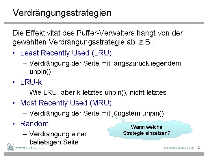 Verdrängungsstrategien Die Effektivität des Puffer-Verwalters hängt von der gewählten Verdrängungsstrategie ab, z. B. :