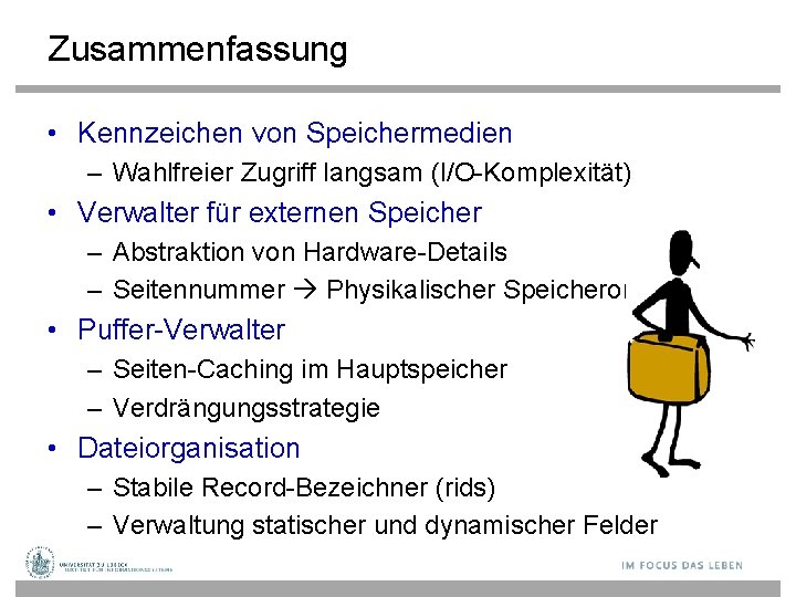 Zusammenfassung • Kennzeichen von Speichermedien – Wahlfreier Zugriff langsam (I/O-Komplexität) • Verwalter für externen