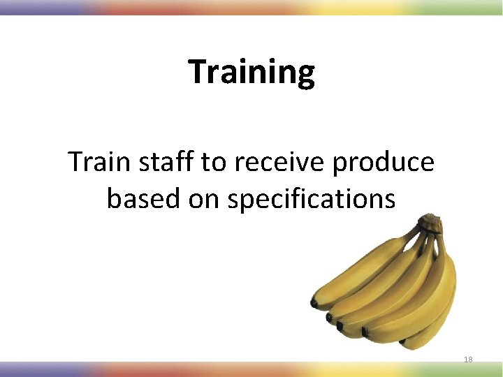 Training Train staff to receive produce based on specifications 18 
