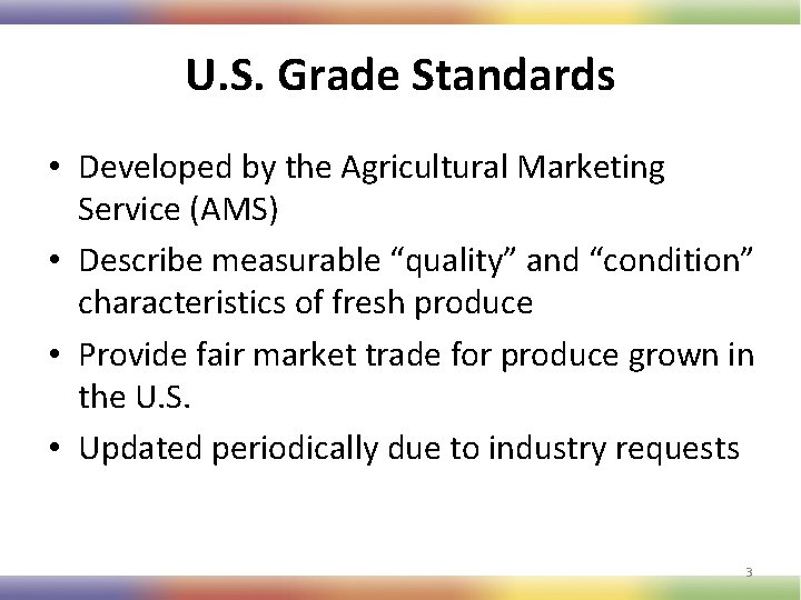 U. S. Grade Standards • Developed by the Agricultural Marketing Service (AMS) • Describe