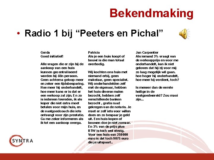 Bekendmaking • Radio 1 bij “Peeters en Pichal” Gerda Goed initiatief! Alle vragen die