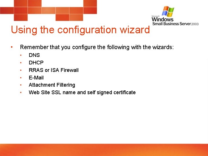Using the configuration wizard • Remember that you configure the following with the wizards: