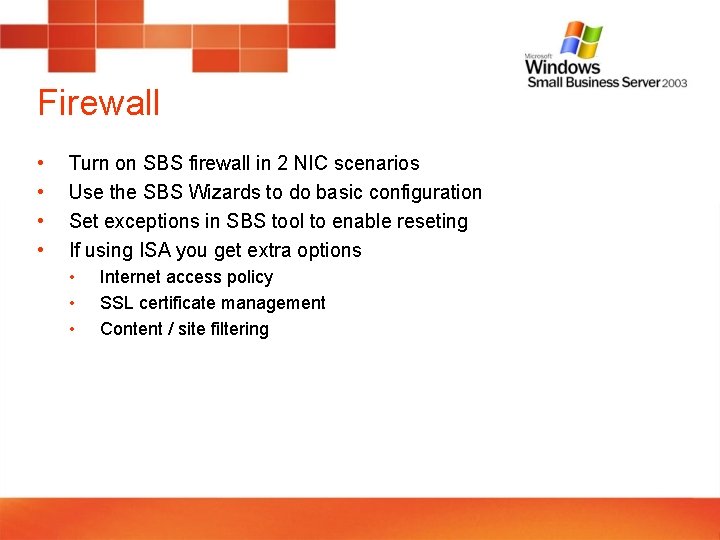 Firewall • • Turn on SBS firewall in 2 NIC scenarios Use the SBS