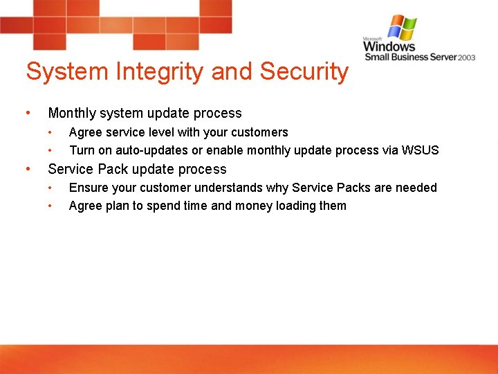System Integrity and Security • Monthly system update process • • • Agree service