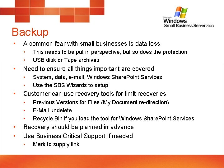 Backup • A common fear with small businesses is data loss • • •