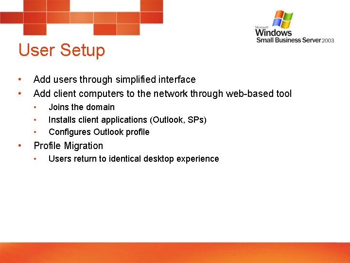 User Setup • • Add users through simplified interface Add client computers to the