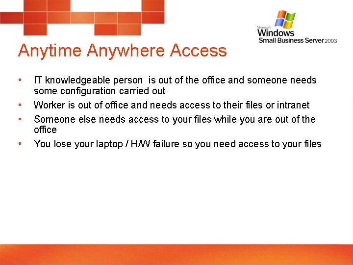 Anytime Anywhere Access • • IT knowledgeable person is out of the office and